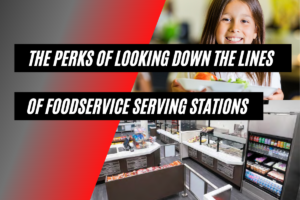 essence serving stations and girl with food. Title reads: The Perks of Looking Down the Lines of Foodservice Serving Stations.