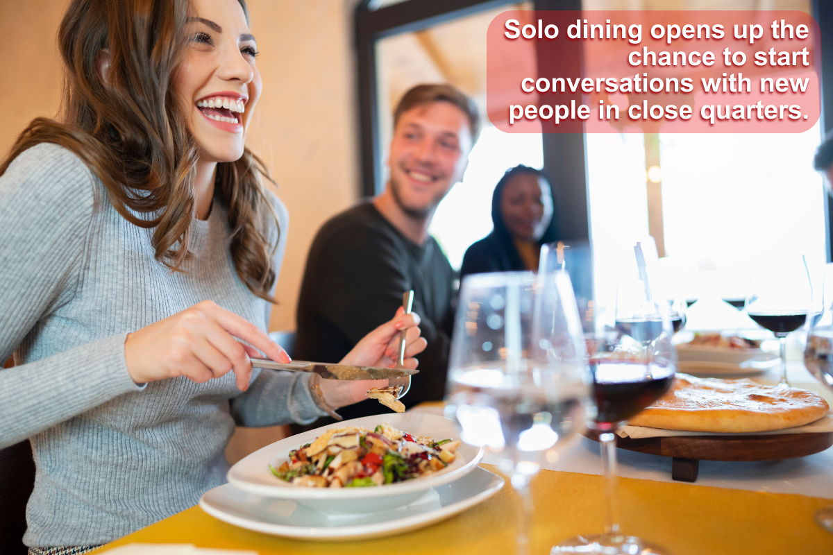 Solo dining opens up the chance to start conversations with new people in close quarters.